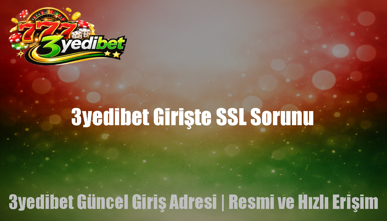 3yedibet Girişte SSL Sorunu