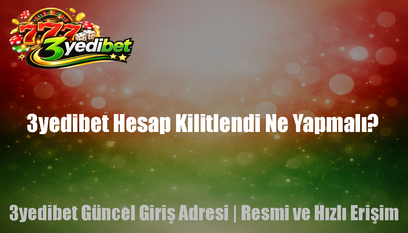 3yedibet Hesap Kilitlendi Ne Yapmalı?